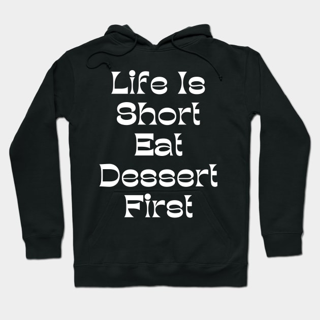 Life Is Short Eat Dessert First. Funny Dessert Lover Saying Hoodie by That Cheeky Tee